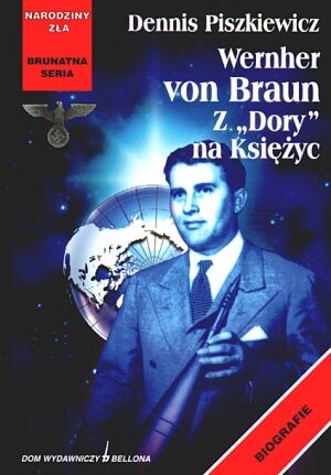 Okładka: Dennis Piszkiewicz - Wernher von Braun. Z "Dory" na Księżyc