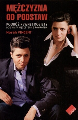 Okładka:  Norah Vincent - Mężczyzna od podstaw. Podróż pewnej kobiety do świata mężczyzn i z powrotem