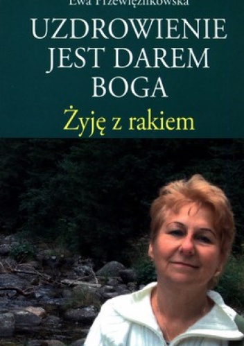 Okładka: Ewa Przewięźlikowska - Uzdrowienie jest darem Boga.