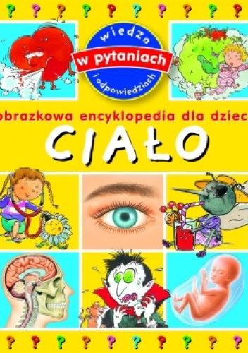 Okładka:  praca zbiorowa - Ciało. Obrazkowa encyklopedia dla dzieci