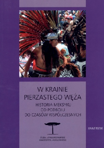 Okładka: Karol Derwich - W krainie pierzastego węża. Historia Meksyku od podboju do czasów współczesnych