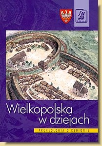 Okładka: Hanna Kóčka-Krenz - Wielkopolska w dziejach. Archeologia o regionie