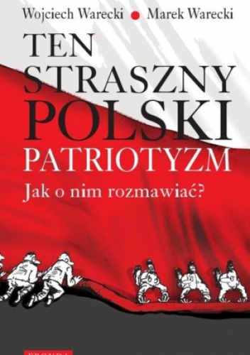 Okładka: Marek Warecki - Ten straszny polski patriotyzm. Jak o nim rozmawiać?