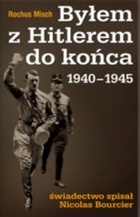Okładka: Rochus Misch - Byłem z Hitlerem do końca 1940-1945