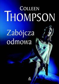 Okładka: Colleen Thompson - Zabójcza odmowa