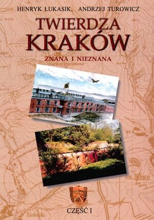 Okładka: Henryk Łukasik - Twierdza Kraków - znana i nieznana. Część I.
