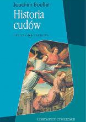 Okładka: Joachim Bouflet - Historia cudów. Od średniowiecza do dziś
