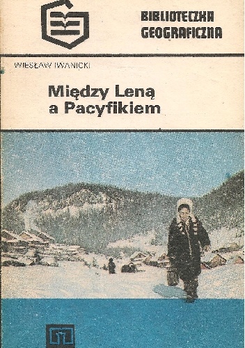 Okładka: Wiesław Iwanicki - Między Leną a Pacyfikiem