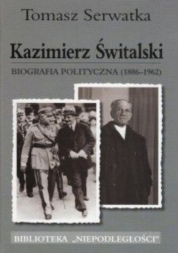 Okładka: Tomasz Serwatka - Kazimierz Świtalski. Biografia polityczna (1886-1962)