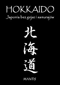 Okładka:  praca zbiorowa - Hokkaido. Japonia bez gejsz i samurajów