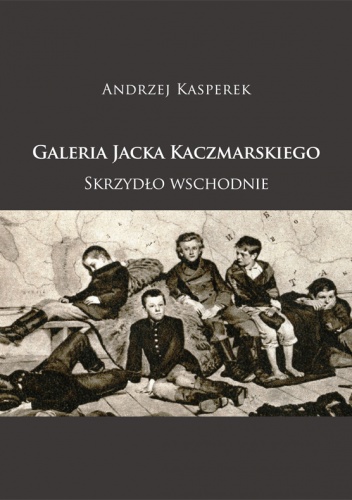 Okładka: Andrzej Kasperek - Galeria Jacka Kaczmarskiego. Skrzydło Wschodnie