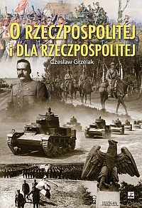 Okładka: Czesław Grzelak - O Rzeczpospolitej i dla Rzeczpospolitej. Antologia serca i umysłu