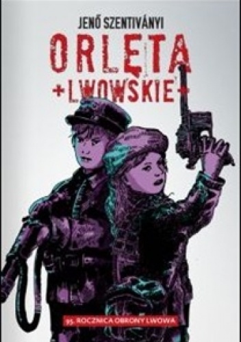 Okładka: Jenő Szentiványi - Orlęta Lwowskie