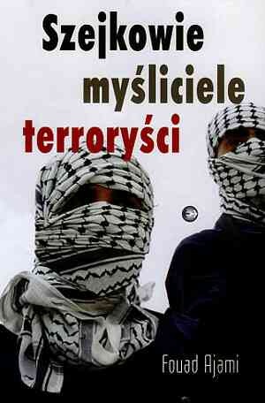 Okładka: Fouad Ajami - Szejkowie, myśliciele, terroryści