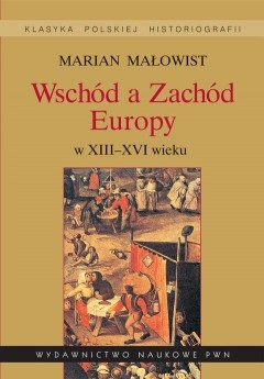 Okładka: Marian Małowist - Wschód a Zachód Europy w XIII-XVI wieku