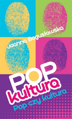 Okładka: Joanna Bogusławska - Popkultura - pop czy kultura