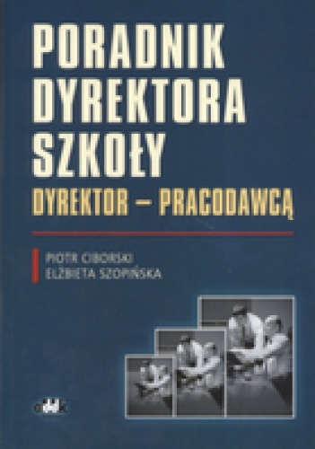 Okładka: Piotr Ciborski - Poradnik dyrektora szkoły: Dyrektor - pracodawca
