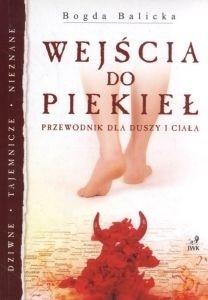 Okładka: Bogda Balicka - Wejścia do piekieł: Przewodnik dla duszy i ciała
