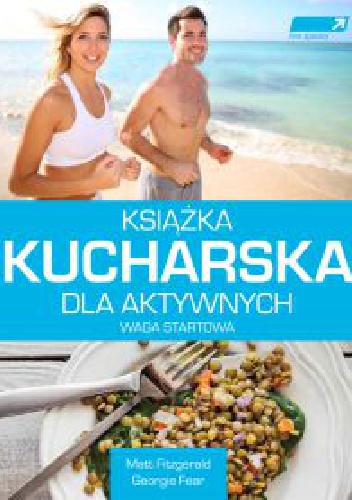 Okładka: Matt Fitzgerald - Książka kucharska dla aktywnych. Waga startowa.