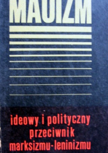 Okładka:  praca zbiorowa - Maoizm - ideowy i polityczny przeciwnik marksizmu-leninizmu