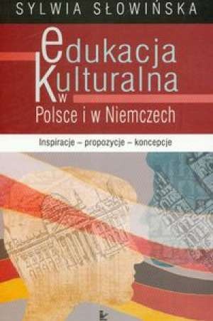 Okładka: Sylwia Słowińska - Edukacja kulturalna w Polsce i w Niemczech. Inspiracje, propozycje, koncepcje