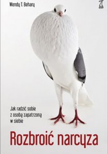 Okładka: Wendy Behary - Rozbroić narcyza. Jak radzić sobie z osobą zapatrzoną w siebie