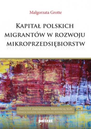 Okładka: Małgorzata Grotte - Kapitał polskich migrantów w rozwoju mikroprzedsiębiorstw