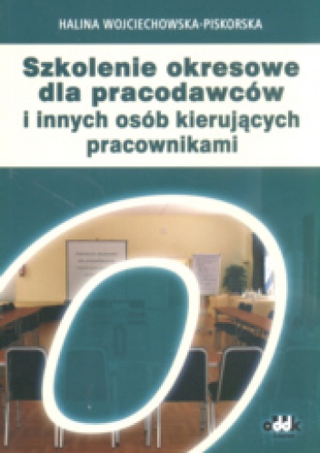 Okładka: Halina Wojciechowska-Piskorska - Szkolenie okresowe dla pracodawców i innych osób kierujących pracownikami