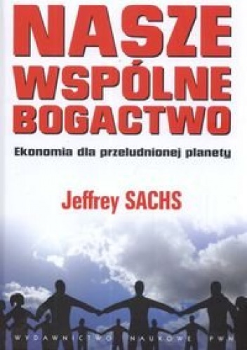 Okładka: Jeffrey Sachs - Nasze wspólne bogactwo