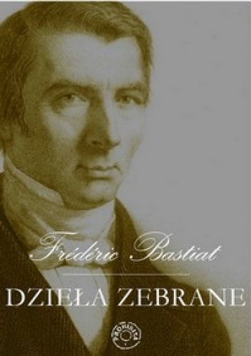 Okładka: Frédéric Bastiat - Dzieła zebrane. T. 1
