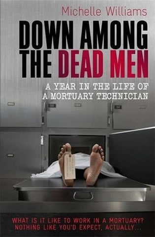 Okładka: Michelle Williams - Down Among the Dead Men (A Year in the Life of a Mortuary Technician)