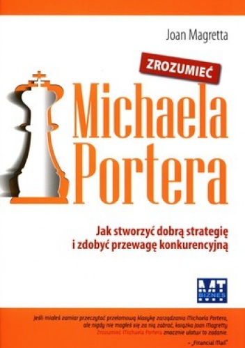 Okładka: Joan Magretta - Zrozumieć Michaela Portera. Jak stworzyć dobrą strategię i zdobyć przewagę konkurencyjną