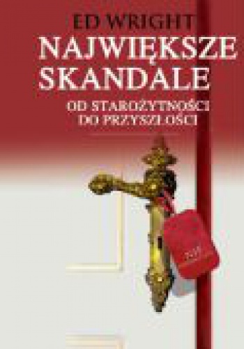 Okładka: Ed Wright - Największe skandale od starożytności do przyszłości
