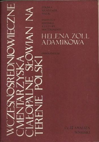 Okładka: Helena Zoll-Adamikowa - Wczesnośredniowieczne cmentarzyska ciałopalne Słowian na terenie Polski, Cz. II Wnioski