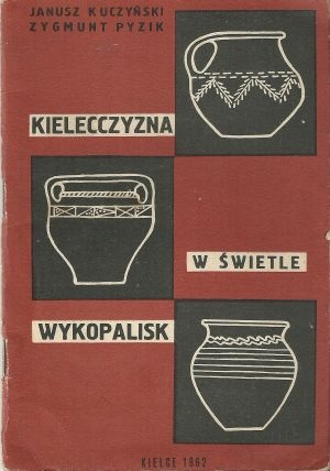 Okładka: Janusz Kuczyński - Kielecczyzna w świetle wykopalisk. Przewodnik po wystawie objazdowej