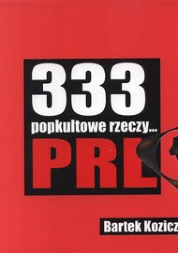 Okładka: Bartek Koziczyński - 333 popkultowe rzeczy PRL