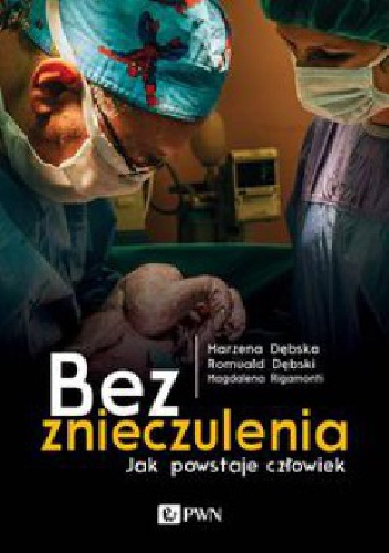 Okładka: Magdalena Rigamonti - Bez znieczulenia. Jak powstaje człowiek