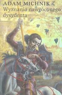 Okładka: Adam Michnik - Wyznania nawróconego dysydenta