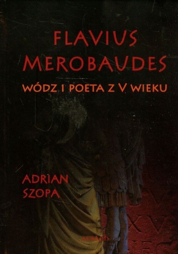 Okładka: Adrian Szopa - Flavius Merobaudes. Wódz i poeta z V wieku