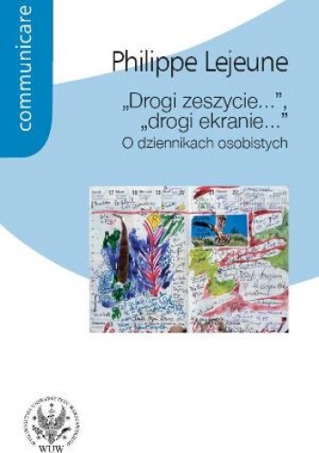 Okładka: Philippe Lejeune - Drogi zeszycie, drogi ekranie... O dziennikach osobistych