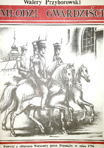 Okładka: Walery Przyborowski - Młodzi gwardziści - powieść z oblężenia Warszawy przez Prusaków w roku 1794