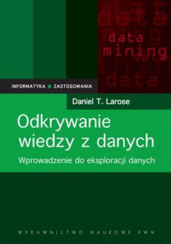 Okładka: Daniel T. Larose - Odkrywanie wiedzy z danych. Wprowadzenie do eksploracji danych.
