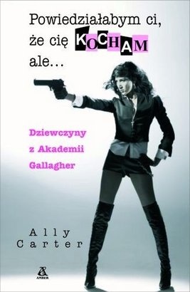Okładka: Ally Carter - Powiedziałabym ci, że cię kocham ale...