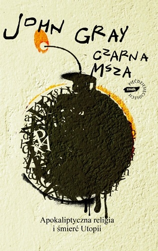 Okładka: John Gray - Czarna msza. Apokaliptyczna religia i śmierć utopii