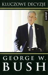 Okładka: George Walker Bush - Kluczowe decyzje