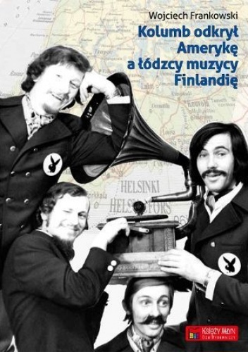 Okładka: Wojciech Frankowski - Kolumb odkrył Amerykę a łódzcy muzycy Finlandię