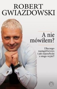 Okładka: Robert Gwiazdowski - A nie mówiłem?