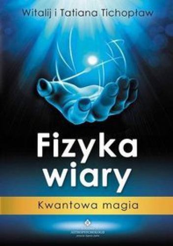 Okładka: Tatiana Tichopław - Fizyka wiary. Kwantowa magia