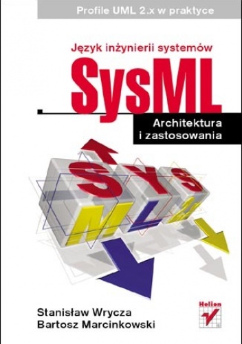 Okładka: Stanisław Wrycza - Język inżynierii systemów SysML. Architektura i zastosowania. Profile UML 2.x w praktyce