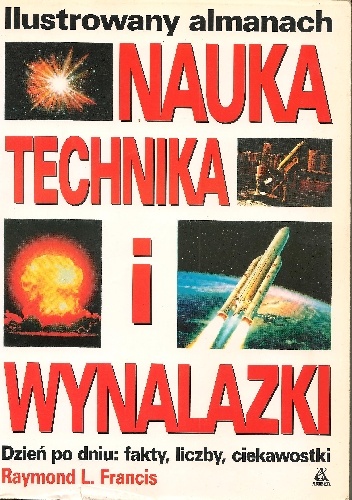 Okładka: Raymond L. Francis - Nauka, technika i wynalazki. Ilustrowany almanach